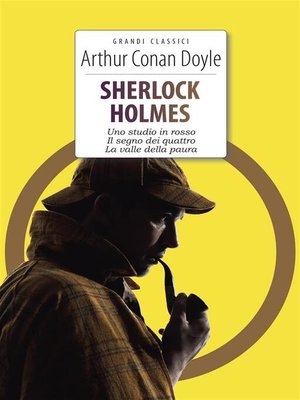 cover image of Sherlock Holmes. Uno studio in rosso--Il segno dei quattro--La valle della paura
